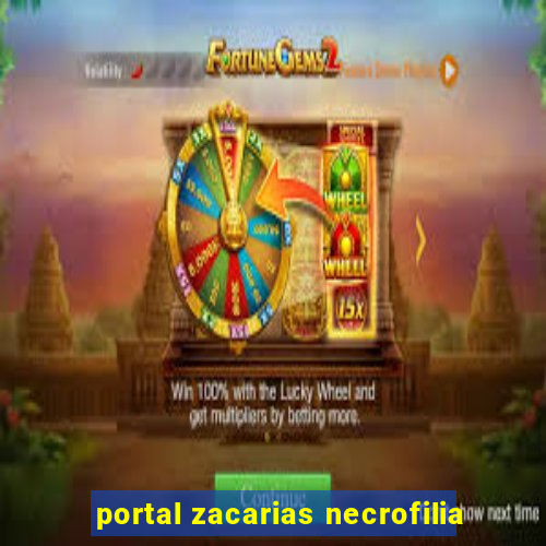 portal zacarias necrofilia